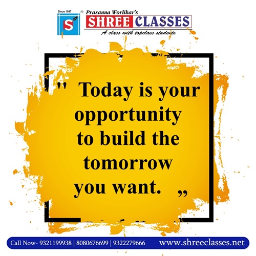 At Prasanna Worlikar’s Shree Classes, we believe in turning opportunities into success. 